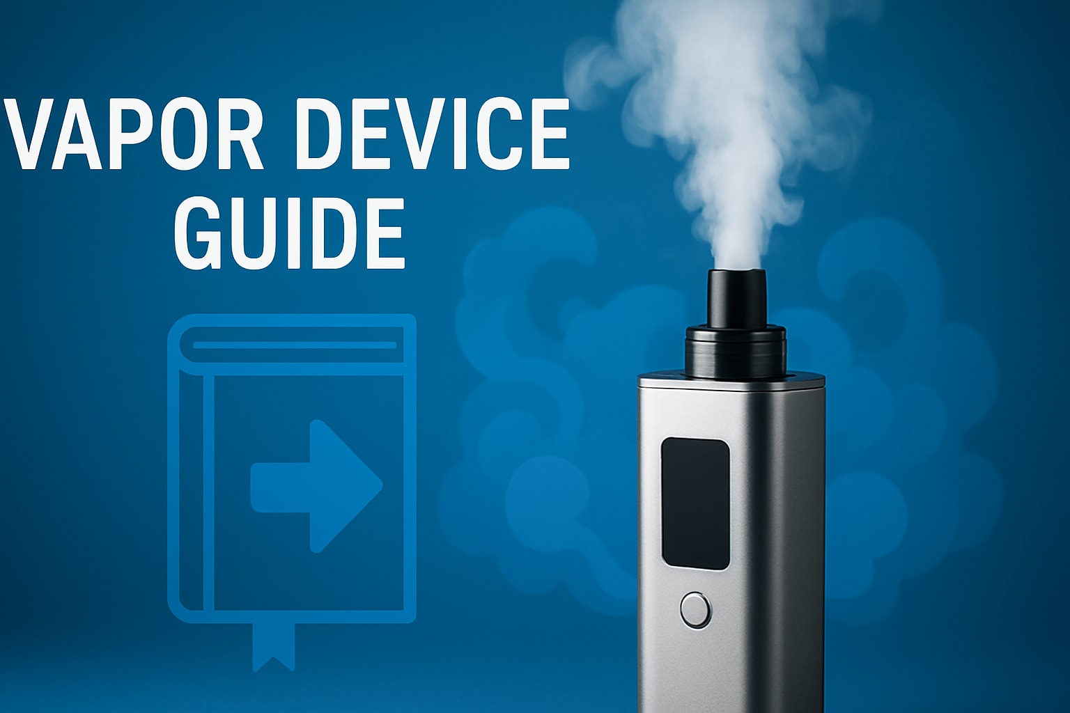 Vapor Device Guide 2025: Your Essential Handbook